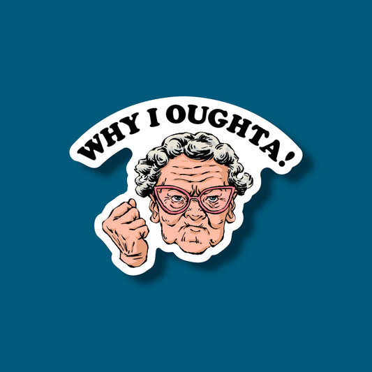 Why I Oughta! Sticker