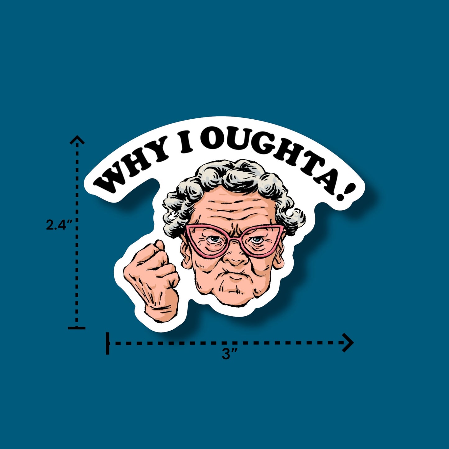 Why I Oughta! Sticker